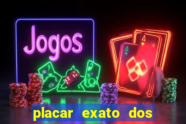 placar exato dos jogos de hoje 365